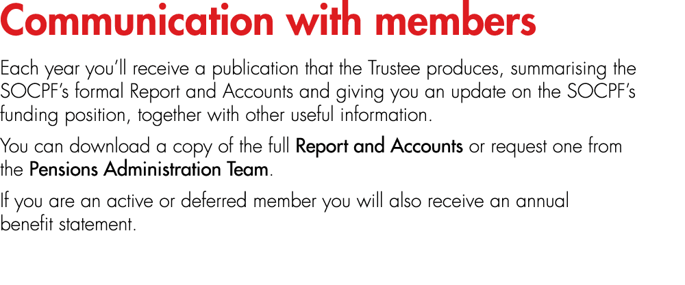 Communication with members Each year you’ll receive a publication that the Trustee produces, summarising the SOCPF’s ...