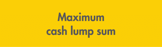 Maximum cash lump sum