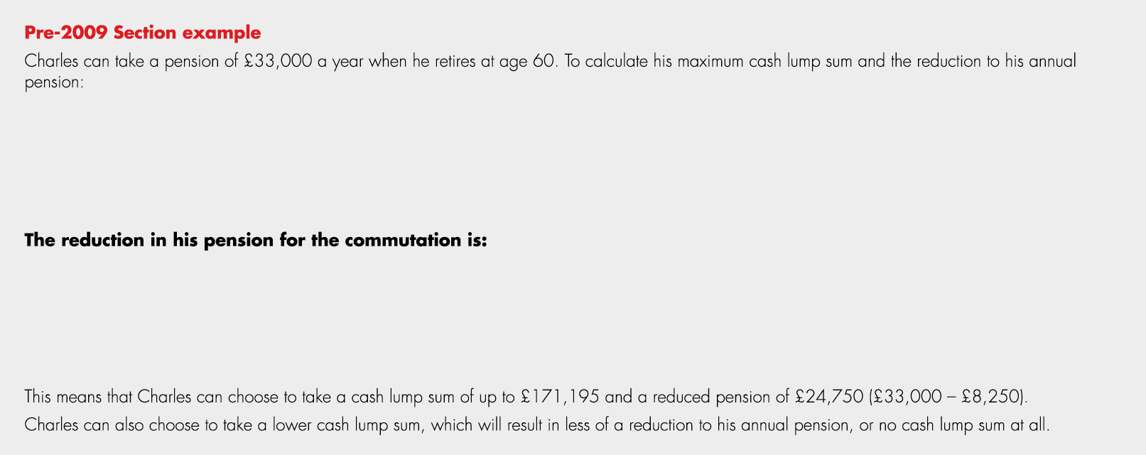 Pre 2009 Section example Charles can take a pension of £33,000 a year when he retires at age 60. To calculate his max...