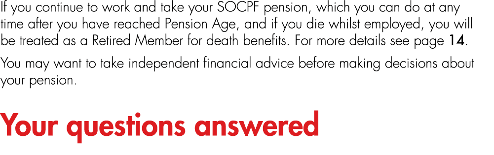 If you continue to work and take your SOCPF pension, which you can do at any time after you have reached Pension Age,...