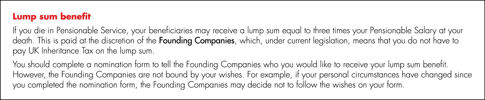 Lump sum benefit If you die in Pensionable Service, your beneficiaries may receive a lump sum equal to three times yo...