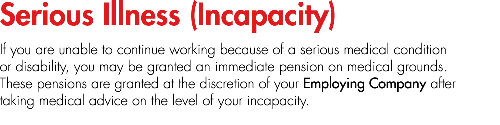 Serious Illness (Incapacity) If you are unable to continue working because of a serious medical condition or disabili...