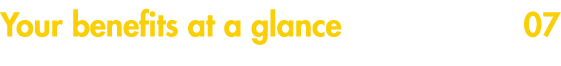 Your benefits at a glance 07
