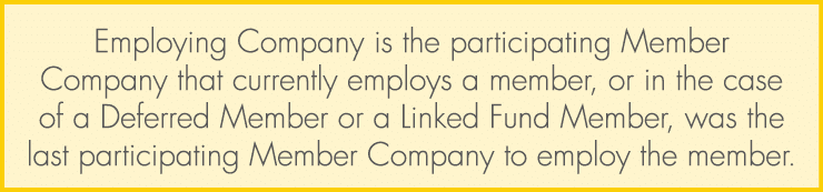 Employing Company is the participating Member Company that currently employs a member, or in the case of a Deferred M...