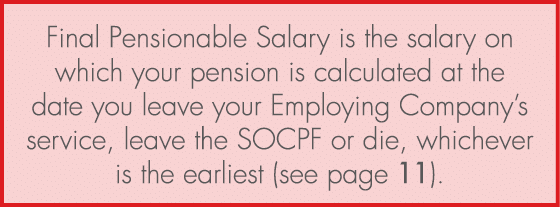 Final Pensionable Salary is the salary on which your pension is calculated at the date you leave your Employing Compa...