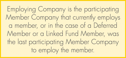 Employing Company is the participating Member Company that currently employs a member, or in the case of a Deferred M...