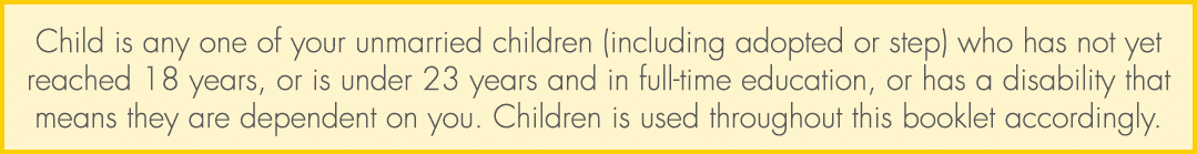 Child is any one of your unmarried children (including adopted or step) who has not yet reached 18 years, or is under...