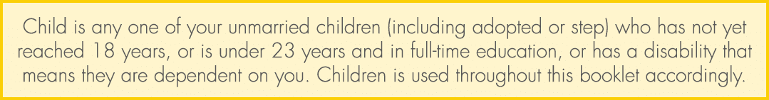 Child is any one of your unmarried children (including adopted or step) who has not yet reached 18 years, or is under...