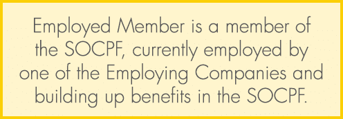 Employed Member is a member of the SOCPF, currently employed by one of the Employing Companies and building up benefi...