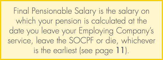 Final Pensionable Salary is the salary on which your pension is calculated at the date you leave your Employing Compa...